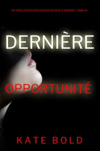 Dernière opportunité (Un thriller psychologique de Kaylie Brooks — tome 4)