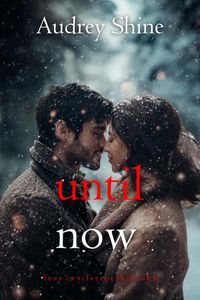 Until Now (Love in Silverpeak—Book 1)