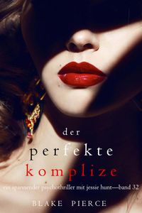 Der Perfekte Komplize (Ein spannender Psychothriller mit Jessie Hunt—Band Zweiunddreißig)