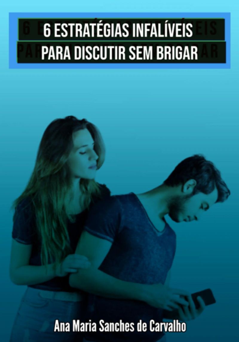 6 Estratégias Infalíveis Para Discutir Sem Brigar