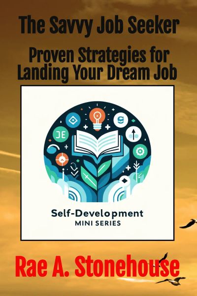 The Savvy Job Seeker: Proven Strategies for Landing Your Dream Job