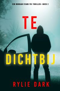 Te Dichtbij (Een Morgan Stark FBI Thriller—Boek 2)