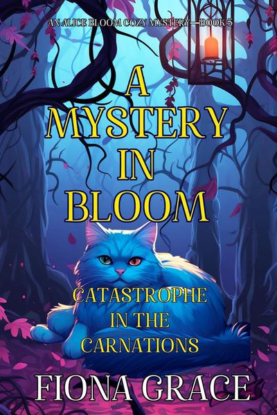 A Mystery in Bloom: Catastrophe in the Carnations (An Alice Bloom Cozy Mystery—Book 5)