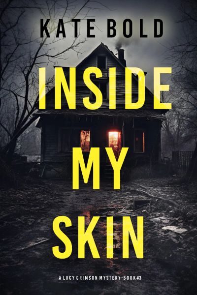 Inside My Skin (A Lucy Crimson Suspense Thriller—Book Three)