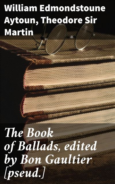 The Book of Ballads, edited by Bon Gaultier [pseud.]