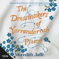 The Dressmakers of Yarrandarrah Prison