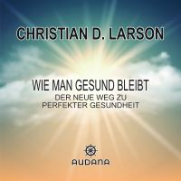 Christian Larson - Wie man gesund bleibt