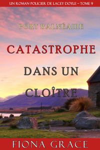 Catastrophe dans un Cloître (Un Roman Policier de Lacey Doyle – Tome 9)