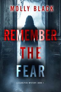 Remember The Fear (A Clara Pike FBI Thriller—Book One)