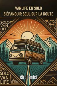 VANLIFE EN SOLO: S'ÉPANOUIR SEUL SUR LA ROUTE