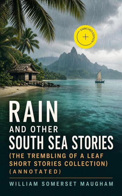 Rain and Other South Sea Stories (The Trembling of a Leaf Short Stories Collection) (Annotated)