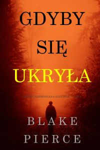 Gdyby się ukryła (Powieść kryminalna o Kate Wise — Tom 4)