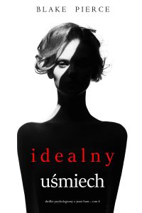 Idealny uśmiech (Thriller psychologiczny o Jessie Hunt – Tom 4)