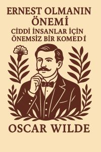 Ernest Olmanın Önemi: Ciddi İnsanlar İçin Önemsiz Bir Komedi