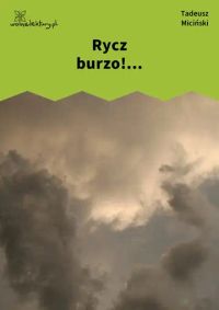 Rycz burzo!...