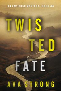 Twisted Fate (An Amy Rush Suspense Thriller—Book 4)