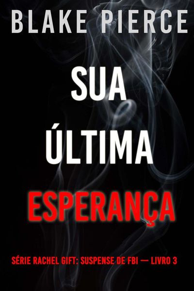 Sua Última Esperança (Série Rachel Gift: Suspense de FBI — Livro 3)
