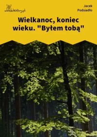 Wielkanoc, koniec wieku. "Byłem tobą"