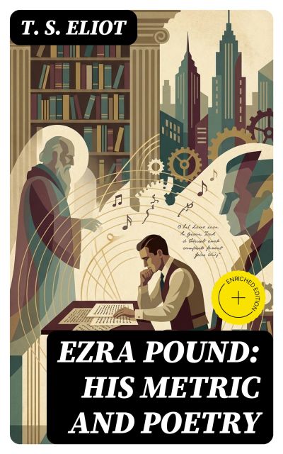 Ezra Pound: His Metric and Poetry
