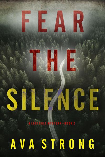Fear the Silence (A Lexi Cole Suspense Thriller—Book 2)