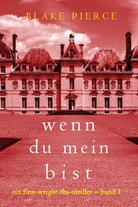 Wenn du mein bist (Ein Finn-Wright-FBI-Thriller – Band 1)