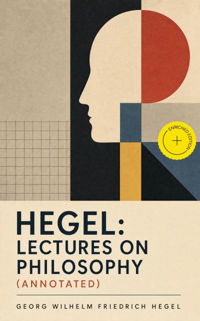 Hegel: Lectures on Philosophy (Annotated)