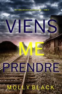 Viens Me Prendre (Un thriller Caitlin Dare du FBI — tome 3)