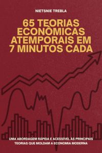 65 Teorias Econômicas Atemporais em 7 Minutos Cada