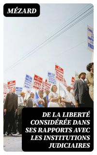 De la liberté considérée dans ses rapports avec les institutions judiciaires