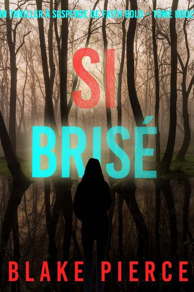 Si brisé (Un Thriller à Suspense de Faith Bold – Tome 12)