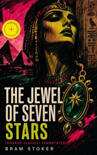 THE JEWEL OF SEVEN STARS (Horror Classic) (Annotated)