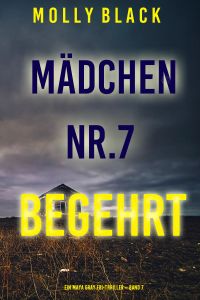 Mädchen Nr.7: Begehrt (Ein Maya Gray FBI-Thriller – Band 7)