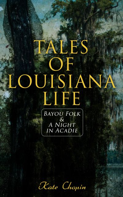 Tales of Louisiana Life: Bayou Folk & A Night in Acadie