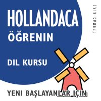 Hollandaca Öğrenin (Yeni Başlayanlar için Dil Kursu)