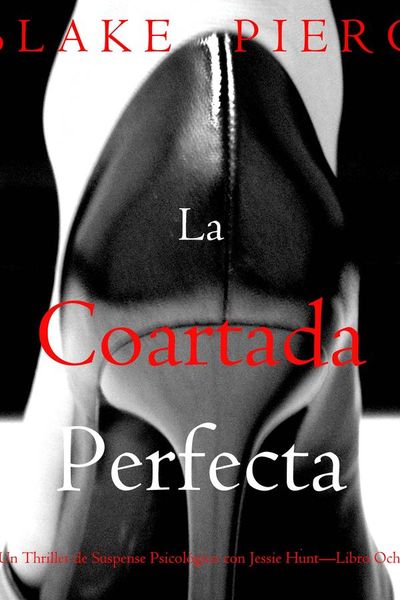 La coartada perfecta (Un Thriller de Suspense Psicológico con Jessie Hunt—Libro Ocho)