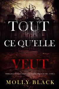 Tout ce qu’elle veut (Thriller à suspense avec Jade Savage, agent du FBI – Tome 2)