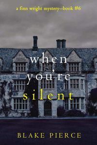 When You’re Silent (A Finn Wright FBI Mystery—Book Six)