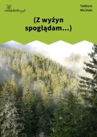 (Z wyżyn spoglądam...)