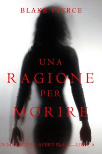 Una Ragione per Morire (Un Mistero di Avery Black—Libro 6)