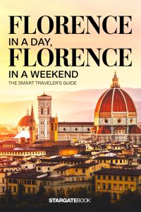 FLORENCE in a Day, in a Weekend - The Smart Traveller’s Guide