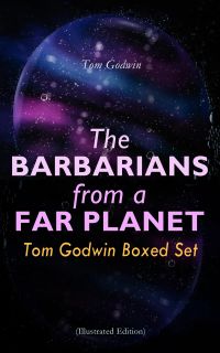 The Barbarians from a Far Planet: Tom Godwin Boxed Set (Illustrated Edition)
