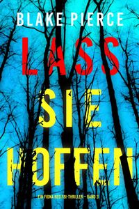 Lass sie Hoffen (Ein Fiona Red FBI-Thriller – Band 3)
