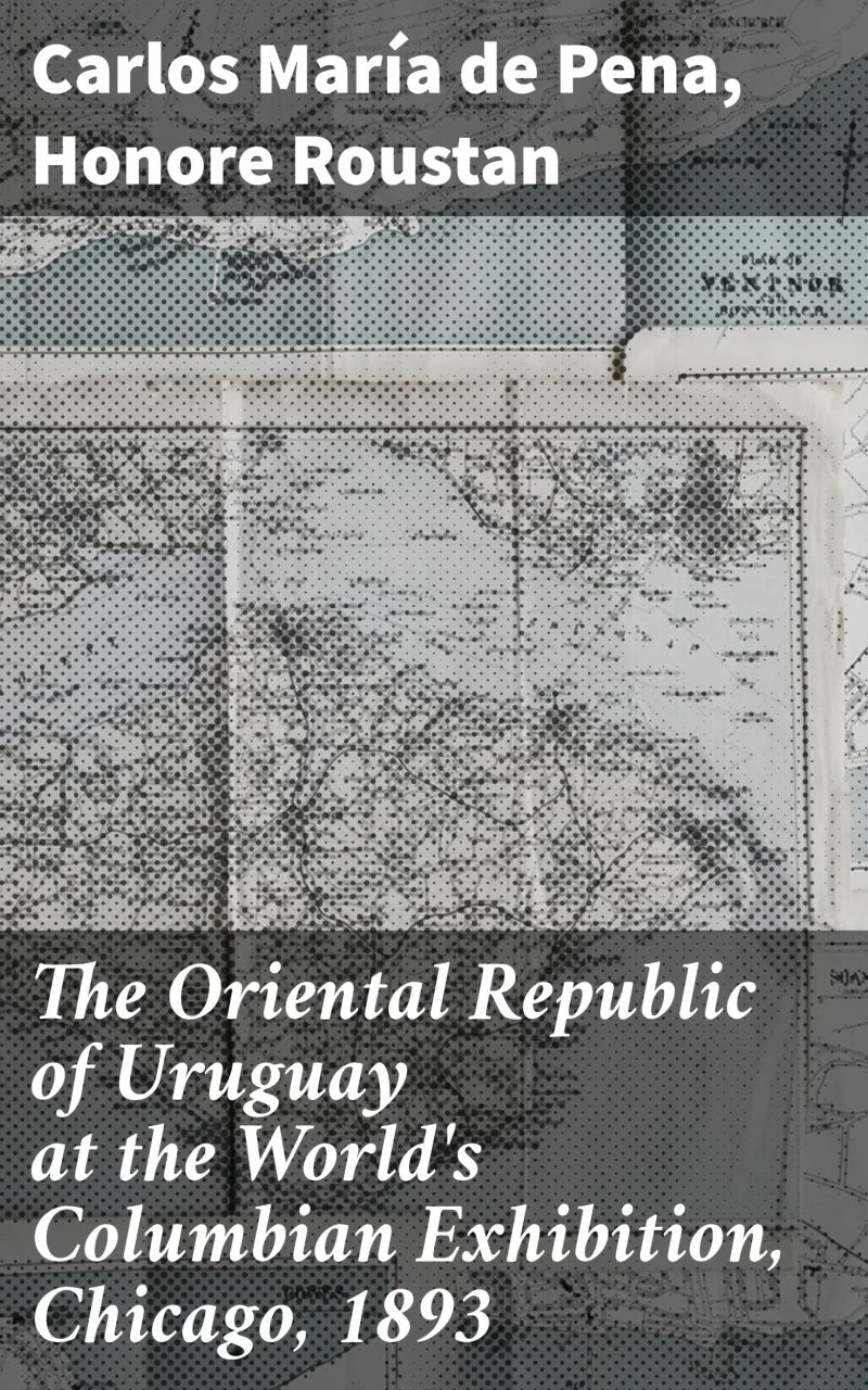 The Oriental Republic of Uruguay at the World's Columbian Exhibition, Chicago, 1893
