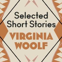 Virginia Woolf: The Selected Short Stories