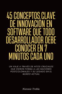 45 Conceptos Clave de Innovación en Software que Todo Desarrollador Debe Conocer en 7 Minutos Cada