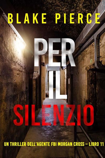 Per il silenzio (Un thriller dell’agente FBI Morgan Cross – Libro 11)