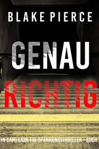 Genau richtig (Ein Cami Lark FBI-Spannungsthriller - Buch 3)