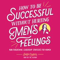 How to Be Successful without Hurting Men's Feelings