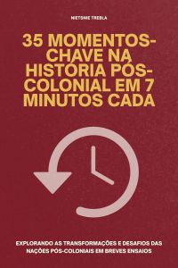 35 Momentos-Chave na História Pós-Colonial em 7 Minutos Cada