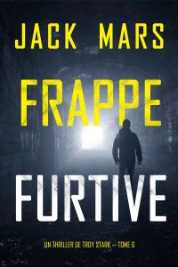 Frappe furtive (Un Thriller de Troy Stark — Tome 6)